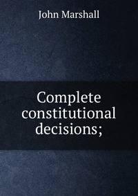 Complete constitutional decisions;