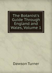 The Botanist's Guide Through England and Wales, Volume 1