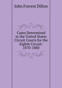 Cases Determined in the United States Circuit Courts for the Eighth Circuit: 1870-1880