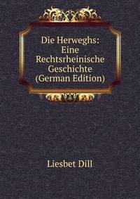 Die Herweghs: Eine Rechtsrheinische Geschichte (German Edition)
