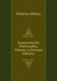 Systematische Philosophie, Volume 6 (German Edition)
