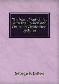 The War of Antichrist with the Church and Christian Civilization, Lectures