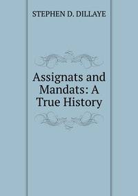 Assignats and Mandats: A True History.