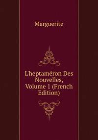 L'heptam?ron Des Nouvelles, Volume 1 (French Edition)