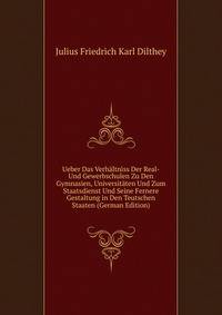 Ueber Das Verhaltniss Der Real- Und Gewerbschulen Zu Den Gymnasien, Universitaten Und Zum Staatsdienst Und Seine Fernere Gestaltung in Den Teutschen Staaten (German Edition)