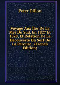 Voyage Aux Iles De La Mer Du Sud, En 1827 Et 1828, Et Relation De La Decouverte Du Sort De La Perouse . (French Edition)