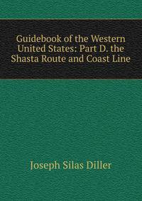 Guidebook of the Western United States: Part D. the Shasta Route and Coast Line