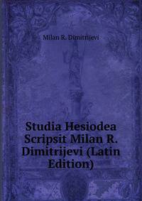 Studia Hesiodea Scripsit Milan R. Dimitrijevi (Latin Edition)