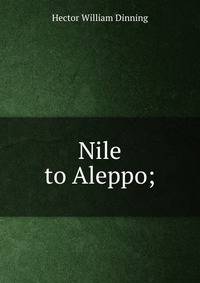 Nile to Aleppo;