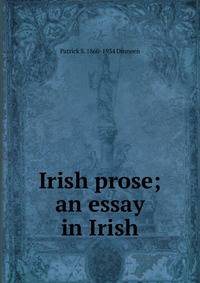 Irish prose; an essay in Irish