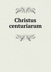 Christus centuriarum