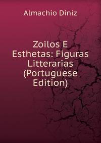 Zoilos E Esthetas: Figuras Litterarias (Portuguese Edition)