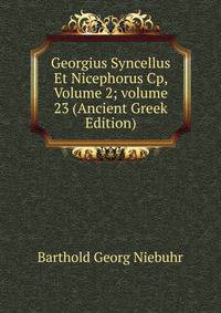 Georgius Syncellus Et Nicephorus Cp, Volume 2; volume 23 (Ancient Greek Edition)
