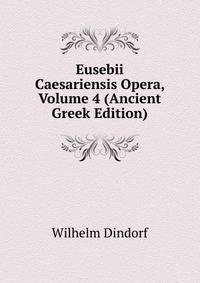 Eusebii Caesariensis Opera, Volume 4 (Ancient Greek Edition)