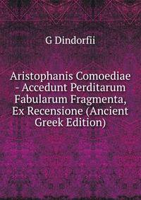 Aristophanis Comoediae - Accedunt Perditarum Fabularum Fragmenta, Ex Recensione (Ancient Greek Edition)