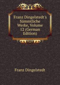 Franz Dingelstedt's S?mmtliche Werke, Volume 12 (German Edition)