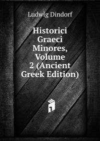 Historici Graeci Minores, Volume 2 (Ancient Greek Edition)