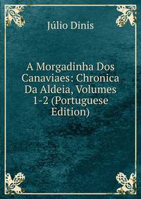 A Morgadinha Dos Canaviaes: Chronica Da Aldeia, Volumes 1-2 (Portuguese Edition)
