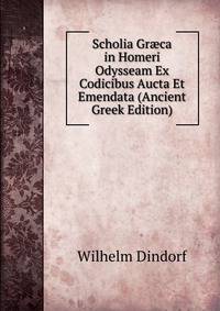 Scholia Gr?ca in Homeri Odysseam Ex Codicibus Aucta Et Emendata (Ancient Greek Edition)