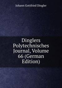 Dinglers Polytechnisches Journal, Volume 66 (German Edition)