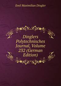 Dinglers Polytechnisches Journal, Volume 232 (German Edition)