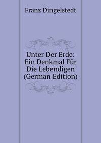 Unter Der Erde: Ein Denkmal Fur Die Lebendigen (German Edition)