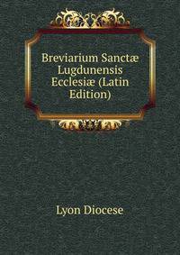 Breviarium Sanct? Lugdunensis Ecclesi? (Latin Edition)