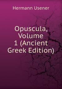 Opuscula, Volume 1 (Ancient Greek Edition)