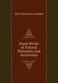Hand-Books of Natural Philosphy and Astronomy
