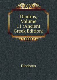 Diodros, Volume 11 (Ancient Greek Edition)