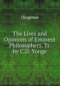 The Lives and Opinions of Eminent Philosophers, Tr. by C.D. Yonge