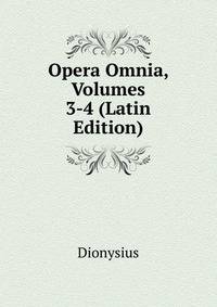 Opera Omnia, Volumes 3-4 (Latin Edition)