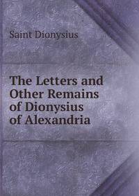 The Letters and Other Remains of Dionysius of Alexandria