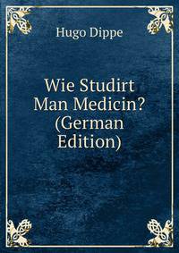 Wie Studirt Man Medicin? (German Edition)