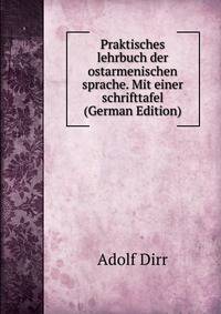 Praktisches lehrbuch der ostarmenischen sprache. Mit einer schrifttafel (German Edition)