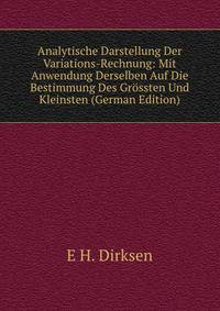 Analytische Darstellung Der Variations-Rechnung: Mit Anwendung Derselben Auf Die Bestimmung Des Grossten Und Kleinsten (German Edition)