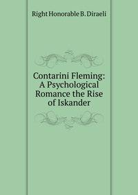 Contarini Fleming: A Psychological Romance the Rise of Iskander.