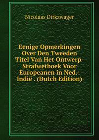 Eenige Opmerkingen Over Den Tweeden Titel Van Het Ontwerp-Strafwetboek Voor Europeanen in Ned.-Indie . (Dutch Edition)