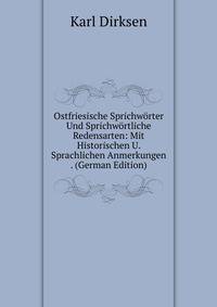 Ostfriesische Sprichworter Und Sprichwortliche Redensarten: Mit Historischen U. Sprachlichen Anmerkungen . (German Edition)