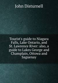 Tourist's guide to Niagara Falls, Lake Ontario, and St. Lawrence River: also, a guide to Lakes George and Champlain, Ottowa and Saguenay