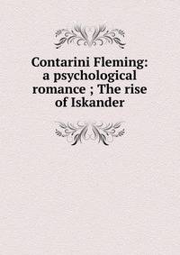 Contarini Fleming: a psychological romance ; The rise of Iskander