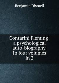 Contarini Fleming: a psychological auto-biography. In four volumes in 2