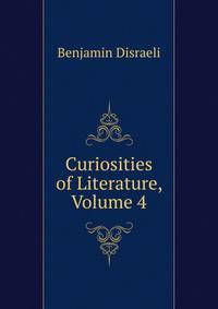 Curiosities of Literature, Volume 4