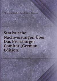 Statistische Nachweisungen Uber Das Pressburger Comitat (German Edition)