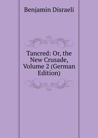 Tancred: Or, the New Crusade, Volume 2 (German Edition)