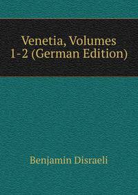 Venetia, Volumes 1-2 (German Edition)