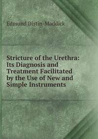 Stricture of the Urethra: Its Diagnosis and Treatment Facilitated by the Use of New and Simple Instruments