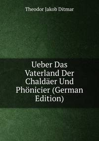 Ueber Das Vaterland Der Chaldaer Und Phonicier (German Edition)