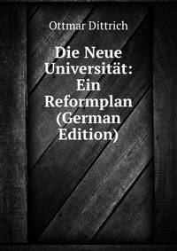 Die Neue Universitat: Ein Reformplan (German Edition)