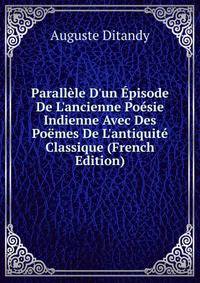 Parall?le D'un ?pisode De L'ancienne Po?sie Indienne Avec Des Po?mes De L'antiquit? Classique (French Edition)